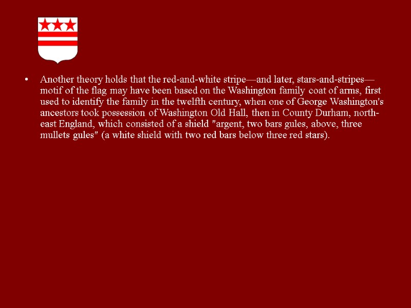 Another theory holds that the red-and-white stripe—and later, stars-and-stripes—motif of the flag may have